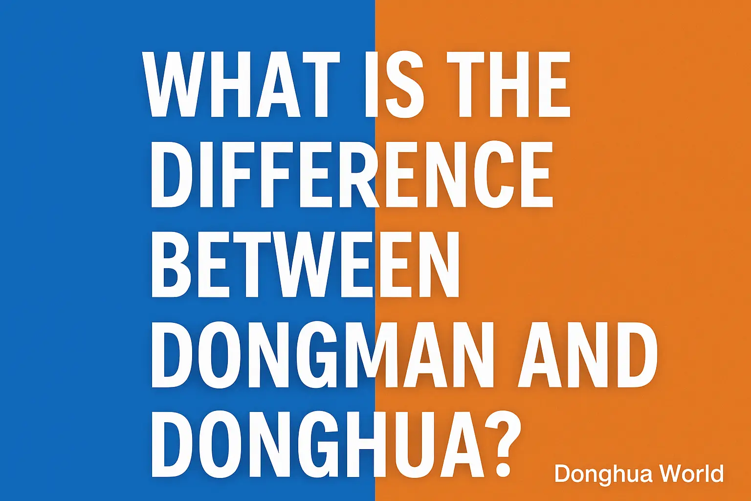 What Is the Difference Between Dongman and Donghua?